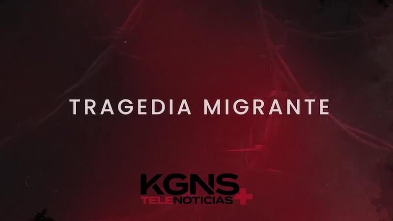 TRAGEDIA MIGRANTE: Investigación especial de Telenoticias KGNS+